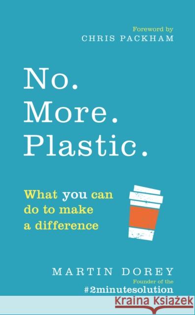 No. More. Plastic.: What you can do to make a difference – the #2minutesolution Martin Dorey 9781785039874 Ebury Publishing - książka