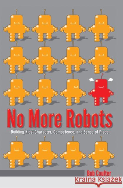 No More Robots: Building Kids' Character, Competence, and Sense of Place Dillon, Justin 9781433124723 Peter Lang Gmbh, Internationaler Verlag Der W - książka