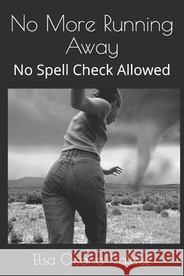 No More Running Away: No Spell Check Allowed Elsa Ocana Valdez 9781723568428 Createspace Independent Publishing Platform - książka