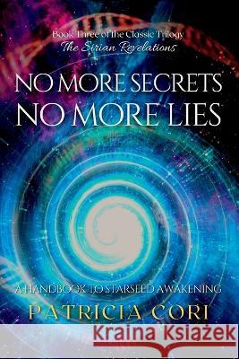 No More Secrets, No More Lies: A Handbook to Starseed Awakening Patricia Cori   9789895377343 Patricia Cori - książka
