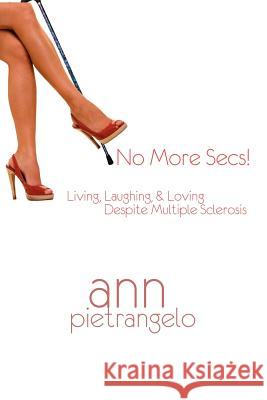 No More Secs!: Living, Laughing, & Loving Despite Multiple Sclerosis Ann Pietrangelo 9781466474680 Createspace - książka