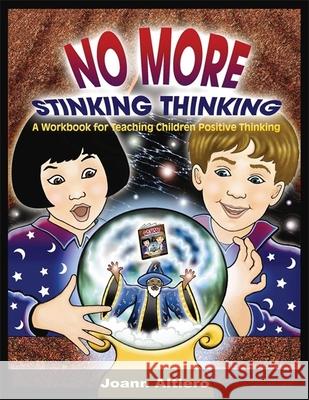 No More Stinking Thinking: A Workbook for Teaching Children Positive Thinking Altiero, Joann 9781843108399 Jessica Kingsley Publishers - książka