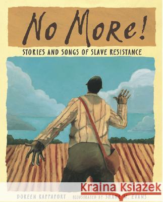 No More!: Stories and Songs of Slave Resistance Doreen Rappaport Shane W. Evans 9780763628765 Candlewick Press (MA) - książka