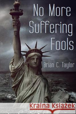 No More Suffering Fools Brian Taylor 9781304624796 Lulu.com - książka