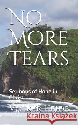 No More Tears: Sermons of Hope in Christ Volker Heide 9781521582442 Independently Published - książka