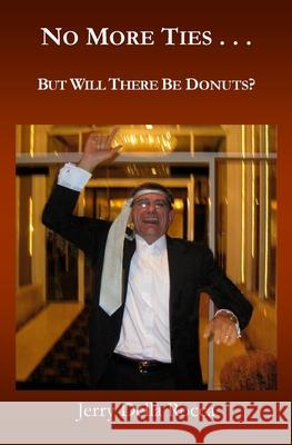 No More Ties...: But Will There Be Donuts? MR Jerry Dell Elise's Eclectic Editions 9781470185268 Createspace - książka