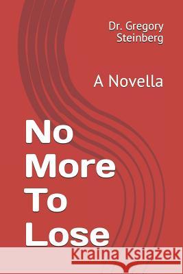 No More To Lose: A Novella Gregory Steinberg 9781099590979 Independently Published - książka