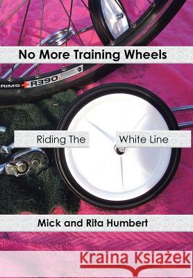 No More Training Wheels: Riding the White Line Humbert, Mick And Rita 9781481773119 Authorhouse - książka
