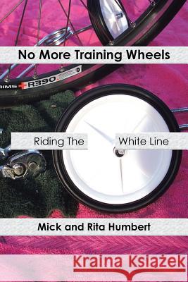 No More Training Wheels: Riding the White Line Humbert, Mick And Rita 9781481773126 Authorhouse - książka