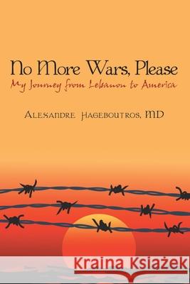 No More Wars, Please: My Journey from Lebanon to America Hageboutros, Alexandre 9780595508457 iUniverse.com - książka