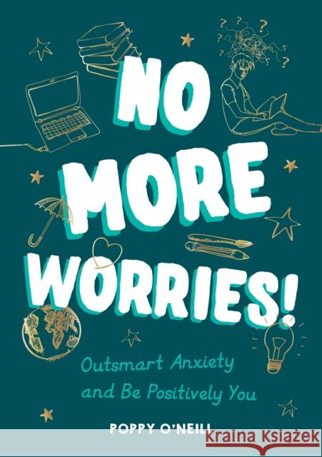 No More Worries!: Outsmart Anxiety and Be Positively You Poppy O'Neill 9781787839359 Summersdale Publishers - książka