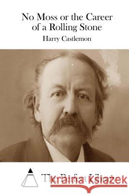 No Moss or the Career of a Rolling Stone Harry Castlemon The Perfect Library 9781508775454 Createspace - książka