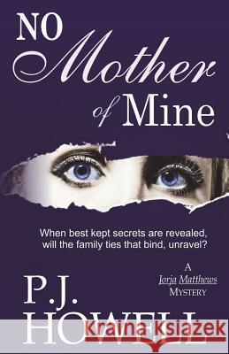 No Mother of Mine: A Jorja Matthews Mystery P. J. Howell 9781479170746 Createspace - książka