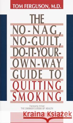 No-Nag, No-Guilt, Do-It-Your-Own-Way Guide to Quitting Smoking Tom Ferguson 9780345355782 Random House USA Inc - książka