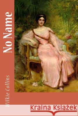 No Name Wilkie Collins 9781984909572 Createspace Independent Publishing Platform - książka