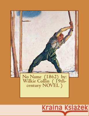 No Name (1862) by: Wilkie Collin ( 19th-century NOVEL ) Collin, Wilkie 9781542990752 Createspace Independent Publishing Platform - książka