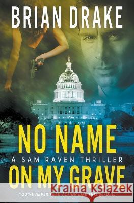 No Name On My Grave: A Sam Raven Thriller Brian Drake 9781639778218 Wolfpack Publishing LLC - książka