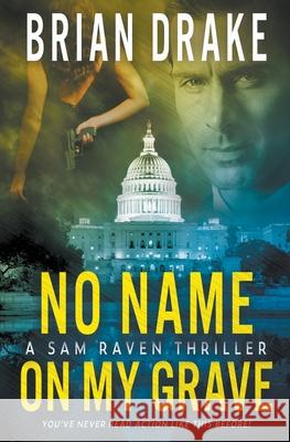 No Name On My Grave: A Sam Raven Thriller Brian Drake 9781685494544 Rough Edges Press - książka
