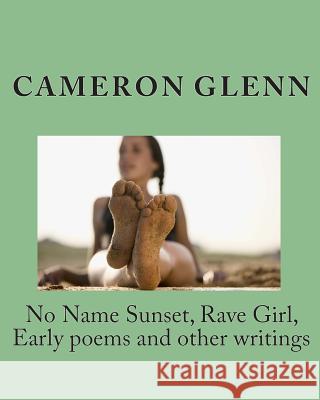 No Name Sunset, Rave Girl, Early poems and other writings Glenn, Cameron 9781456558598 Createspace - książka