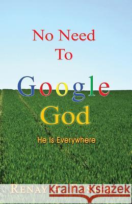 No Need To Google God: He Is Everywhere Foster, Renay a. 9781548169572 Createspace Independent Publishing Platform - książka