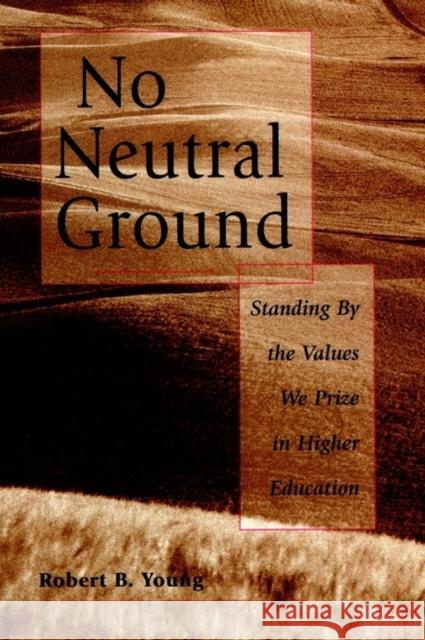 No Neutral Ground Values Higher Ed Young, Robert B. 9780787908003 Jossey-Bass - książka