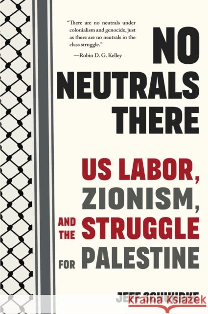 No Neutrals There: US Labor, Zionism, and the Struggle for Palestine Jeff Schuhrke 9798888904558 Haymarket Books - książka