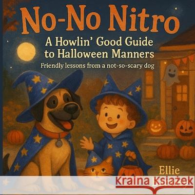 No-No Nitro A Howlin' Good Guide to Halloween Manners: Friendly Lessons from a Not-So-Scary Dog Ellie Barkley 9781964258133 White Sand Enterprises - książka