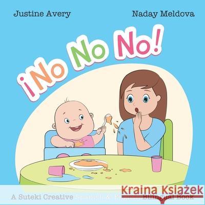 No, No, No! / ¡No No No!: A Suteki Creative Spanish & English Bilingual Book Avery, Justine 9781638820567 Suteki Creative - książka