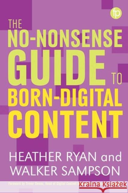 No-Nonsense Guide to Born-Digital Content Ryan, Heather 9781783301966 Facet Publishing - książka