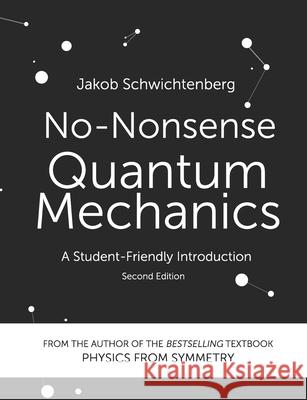 No-Nonsense Quantum Mechanics: A Student-Friendly Introduction, Second Edition Jakob Schwichtenberg 9781790455386 Independently Published - książka