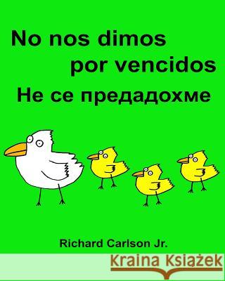 No nos dimos por vencidos: Libro ilustrado para niños Español (España)-Búlgaro (Edición bilingüe) (www.rich.center) Carlson Jr, Richard 9781539447030 Createspace Independent Publishing Platform - książka