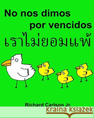 No nos dimos por vencidos: Libro ilustrado para niños Español (España)-Tailandés (Edición bilingüe) (www.rich.center) Carlson Jr, Richard 9781539447542 Createspace Independent Publishing Platform - książka