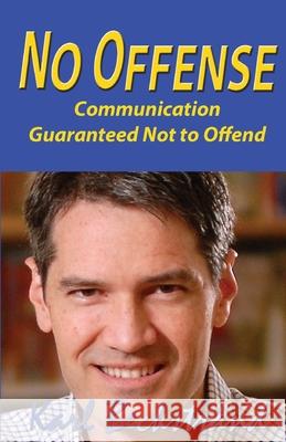 No Offense: Communication Guaranteed Not to Offend Karl Beckstrand 9780615876863 Premio Publishing & Gozo Books, LLC - książka