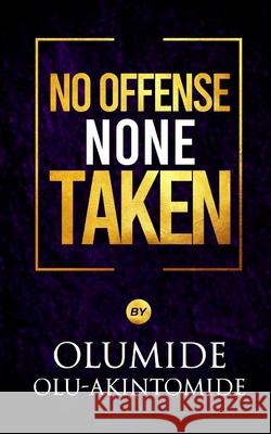 No Offense, None Taken Olumide Olu-Akintomide 9798738586231 Independently Published - książka