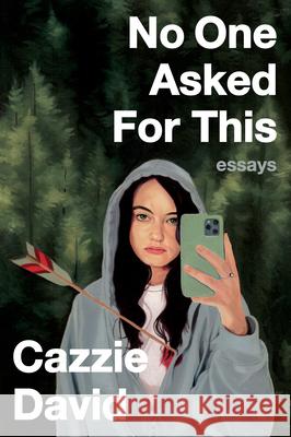 No One Asked for This: Essays Cazzie David 9780358197027 Mariner Books - książka