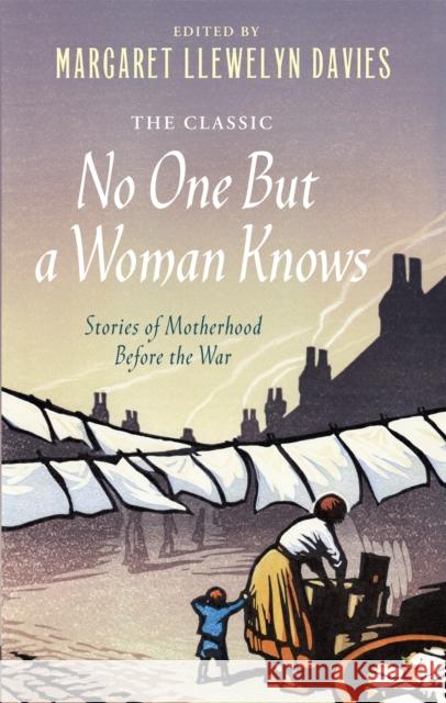 No One But a Woman Knows: Stories of Motherhood Before the War Davies, Margaret Llewelyn 9781844088027  - książka