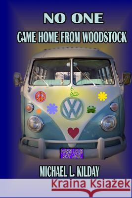 No One Came Home From Woodstock Kilday, Deborah T. 9781727178128 Createspace Independent Publishing Platform - książka