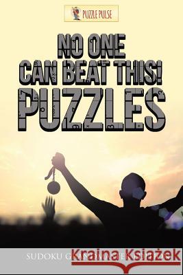 No One Can Beat This! Puzzles: Sudoku Grandmaster Edition Puzzle Pulse 9780228206538 Puzzle Pulse - książka