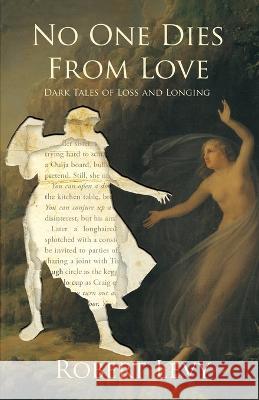 No One Dies from Love: Dark Tales of Loss and Longing Robert Levy Paul Tremblay  9781956252064 Word Horde - książka