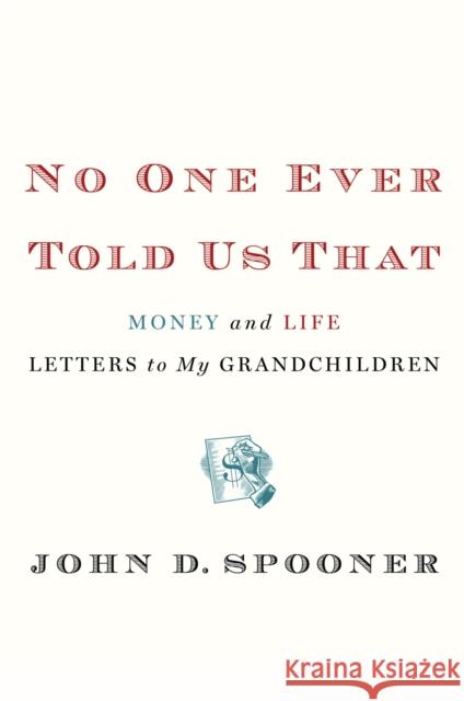 No One Ever Told Us That: Money and Life Letters to My Grandchildren John Spooner 9781455511556 WARNER INTERNATIONAL - książka