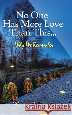 No One Has More Love Than This...: Why We Remember Warren Robinson 9781728345512 Authorhouse - książka