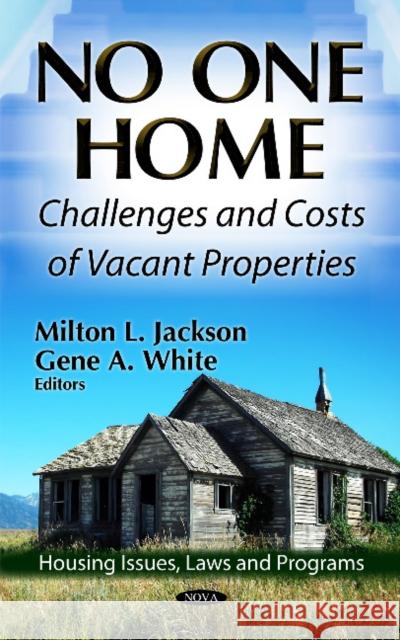 No One Home: Challenges & Costs of Vacant Properties Milton L Jackson, Gene A White 9781619428294 Nova Science Publishers Inc - książka