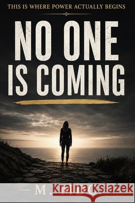 No One Is Coming: This Is Where Power Actually Begins MDC, M. 9798194557318 Independently Published - książka