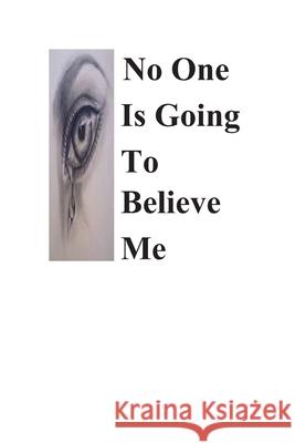 No One Is Going To Believe Me Erica Ashby-Johnson M Ed 9781087867168 Indy Pub - książka