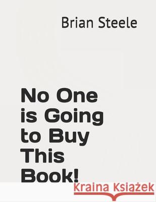 No One is Going to Buy This Book Abigail Elizabeth Steele Brian Anthony Steele 9781797510477 Independently Published - książka