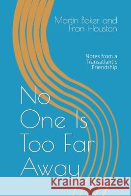 No One Is Too Far Away: Notes from a Transatlantic Friendship Fran Houston Martin Baker 9781838373627 Kingston Park Publishing - książka