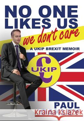 No One Likes Us, We Don't Care: A Ukip Brexit Memoir Paul Oakley 9781943003259 World Encounter Institute/New English Review - książka