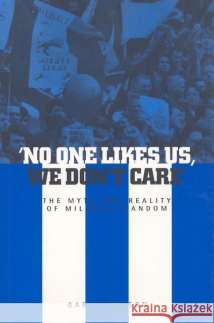 'No One Likes Us, We Don't Care': The Myth and Reality of Millwall Fandom Robson, Garry 9781859733721 Berg Publishers - książka