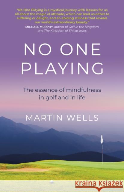 No One Playing: The essence of mindfulness in golf and in life Martin Wells 9781789047813 Mantra Books - książka