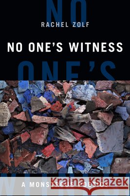 No One's Witness: A Monstrous Poetics Rachel Zolf 9781478013334 Duke University Press - książka